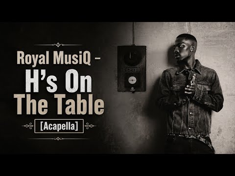 Royal Musiq - H's On The Table (Acapella)