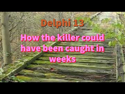 The Delphi Murders 13: How the Killer Could Have Been Caught in Weeks