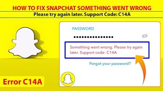 How to Fix Snapchat Login Problem  | Fix Snapchat Something Went Wrong issue | Snapchat Error C14A
