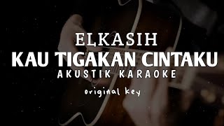 Kau Tigakan Cintaku - El Kasih ( Akustik Karaoke )