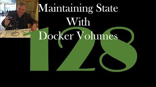 Maintaining State with Docker Volumes [GCast 128]