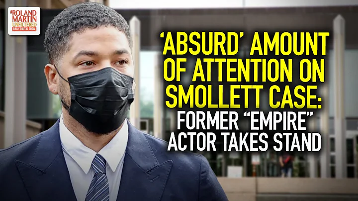 'Absurd' Amount Of Attention On Smollett Case: Former "Empire" Actor Takes Stand In Criminal Trial