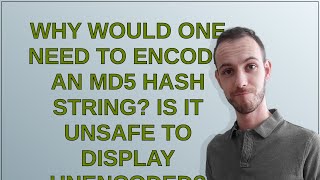 Security: Why would one need to encode an MD5 hash string Is it unsafe to display unencoded