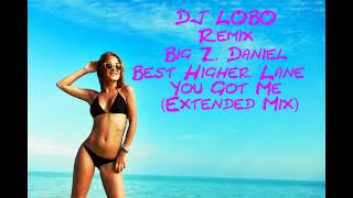 DJ LOBO Remix Big Z, Daniel Best  Higher Lane  You Got Me Extended Mix