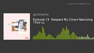 Episode 19: Respect My Crown featuring Thao Lu