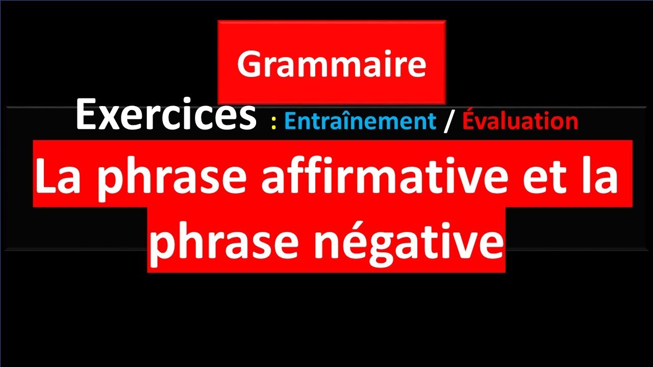 Exercices Entraînement Évaluation La phrase affirmative et la phrase