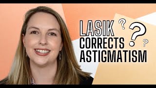 LASIK Treats Astigmatism?! - Tarryn
