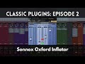 Classic Plugins: Episode 2 | Sonnox Oxford Inflator
