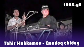 Tohir Mahkamov - 1995-yil to'yda jonli ijro (Qandoq chiday)