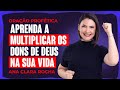 ORAÇÃO PROFÉTICA -  APRENDA A MULTIPLICAR OS DONS DE DEUS NA SUA VIDA / Ana Clara Rocha