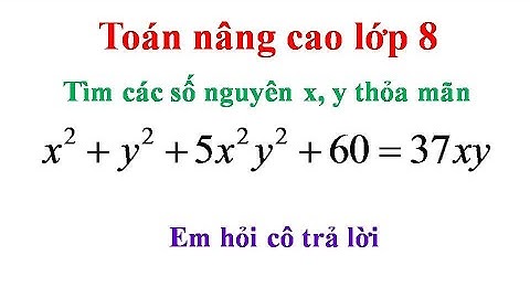 Toán nâng cao lớp 8. Tìm x, y nguyên thoả mãn x^2 +y^2 +5x^2y^2+60=37xy