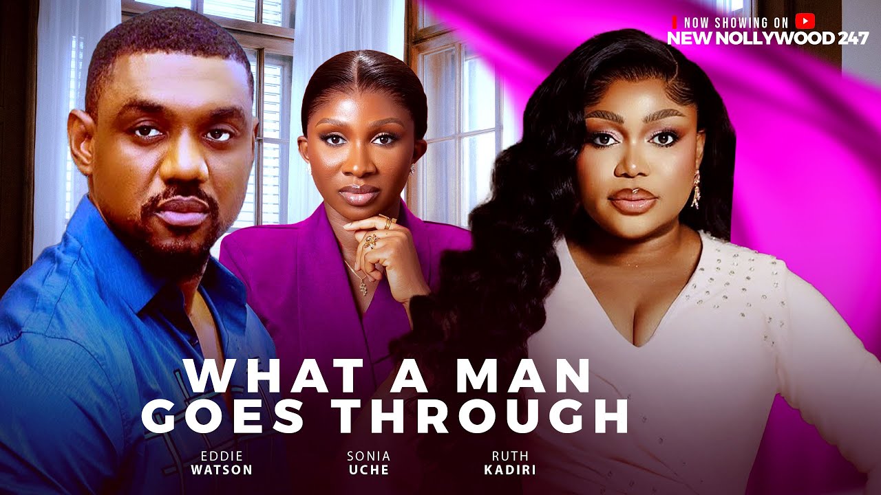 What A Man Goes Through - Ruth Kadiri, Eddie Watson, Sonia Uche (Latest Nollywood Movie 2025)