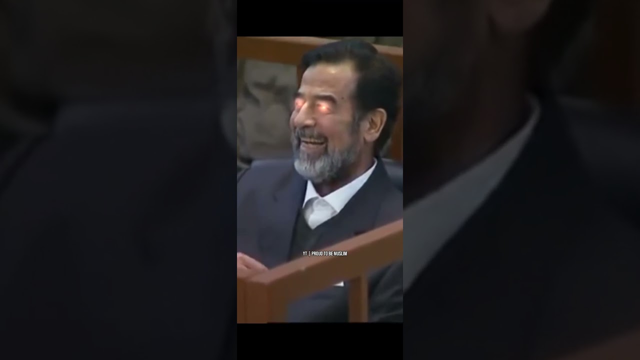 I Proud of you Saddam Hussein MASHALLAH