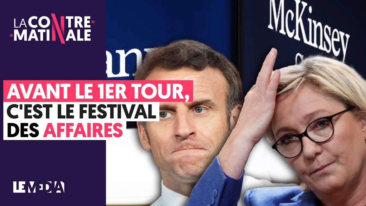 AVANT LE PREMIER TOUR, C'EST LE FESTIVAL DES AFFAIRES ! | Contre-Matinale #123