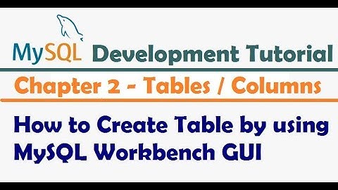 How to Create Table by using MySQL Workbench GUI  | MySQL Development Tutorial