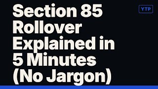 Section 85 Rollover Explained in 5 Minutes (No Jargon)