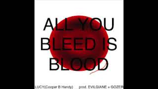 LUCY(Cooper B  Handy)-ALL YOU BLEED IS BLOOD Prod  EVILGIANE+GOZER (LEAK)
