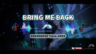 BRING ME BACK DJ BREAKBEAT FULL BASS TERBARU VIRAL TIKTOK