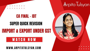 Import & Export under GST | CA Final IDT | Super Quick Revision by CA Arpita Tulsyan | May/Nov2024