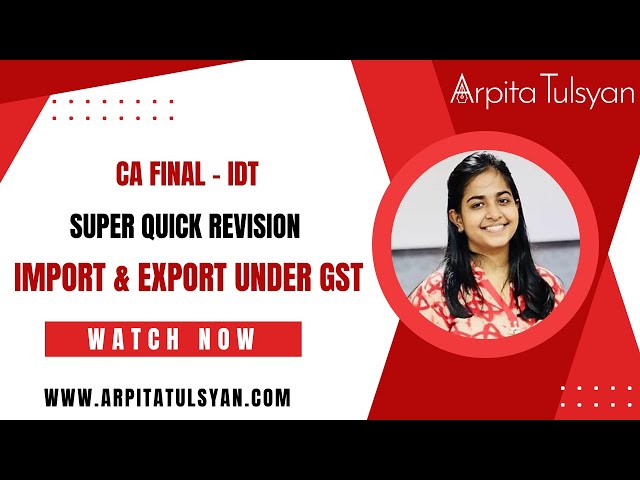 Import & Export under GST | CA Final IDT | Super Quick Revision by CA Arpita Tulsyan | May/Nov2024