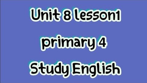 Unit 8 lesson 1 الصف الرابع الابتدائي  2022الترم الثاني