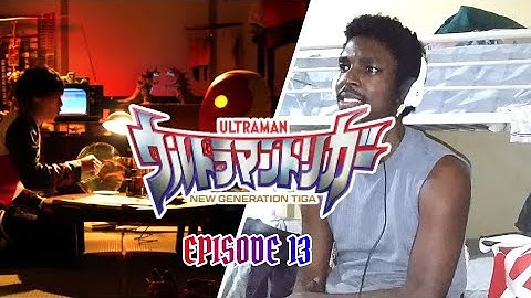 ULTRAMAN TRIGGER: NEW GENERATION TIGA Ep 13 | REACTION