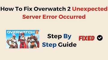 How To Fix Overwatch 2 Unexpected Server Error Occurred