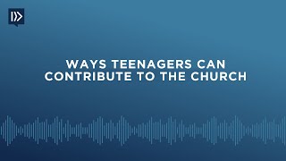 Ways Teenagers Can Contribute to the Church (Mark Clifton)