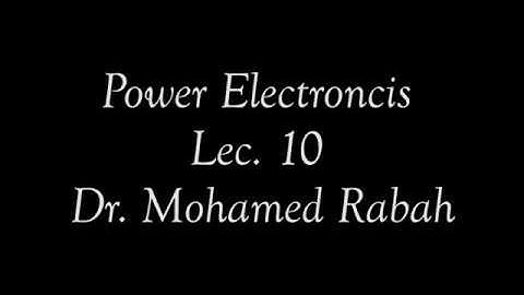 Power Electronics - lecture 10 - Dr.mohamed Rabah