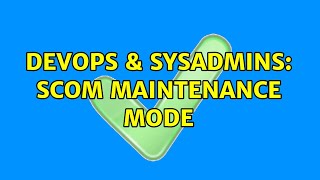 DevOps & SysAdmins: SCOM Maintenance Mode (2 Solutions!!) Net Worth