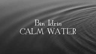 Bin Idris - Calm Water (lyrics)