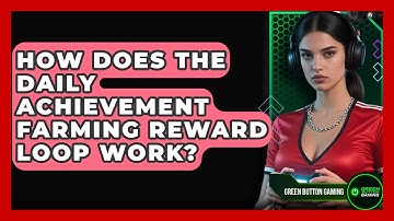 How Does The Daily Achievement Farming Reward Loop Work? - Green Button Gaming