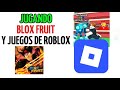 JUGANDO BLOX FRUITS Y JUEGOS DE ROBLOX