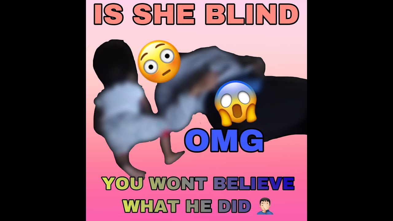 IS SHE BLIND 😳 OMG 😱 YOU WONT BELIEVE WHAT HE DID YouTube