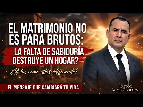 El Matrimonio no es para Brutos | la falta de sabiduría destruye un hogar |  Pastor Jaime Cardona