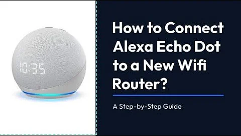 How do I Connect My Alexa Echo Dot to a New Wifi Router/Internet