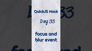 Focus and blur event in JS | Quickjs Hack | Day 33