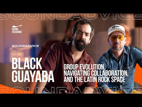 SoundAdvice with Black Guayaba | Group Evolution, Navigating Collaboration, and the Latin Rock Space
