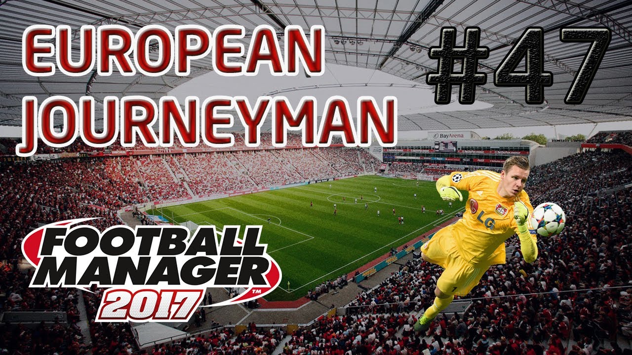 FM17 European Journeyman: Bayer Leverkusen - Episode 47: End of SERIES Review?!