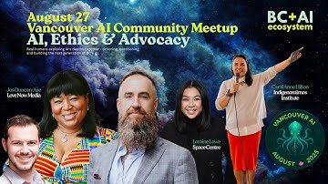 Vancouver AI Highlights: Ceremony, Justice, Music, Launch | BC + AI Ecosystem
