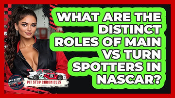 What Are The Distinct Roles Of Main Vs Turn Spotters In NASCAR? - Pit Stop Chronicles