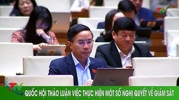Quốc hội thảo luận việc thực hiện một số nghị quyết về giám sát