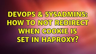 Famous DevOps & SysAdmins: How to not redirect when cookie is set in haproxy? Wealth