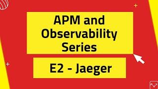 APM and Observability Series - E2 - Jaeger Information