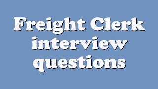Freight Clerk interview questions