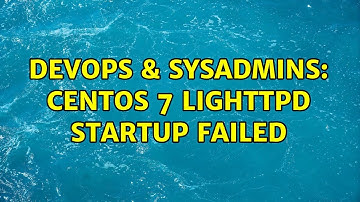 DevOps & SysAdmins: CentOS 7 lighttpd startup failed