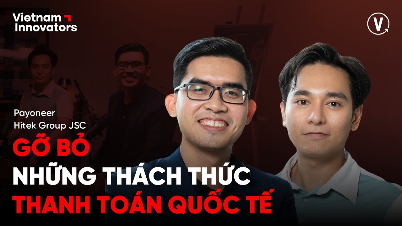 Gỡ bỏ những thách thức thanh toán quốc tế - Nghiệp Lê, Payoneer VN & Khôi Trần, Hitek Group JSC Gỡ bỏ những thách thức thanh toán quốc tế - Nghiệp Lê, Payoneer VN & Khôi Trần, Hitek Group JSC