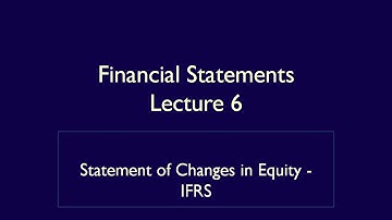 Financial Statements - Lecture 6 - Statement of Changes in Equity - IFRS