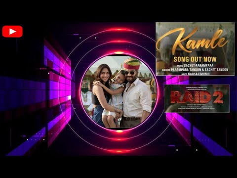 RAID 2: KAMLE (Song) | Ajay Devgn | VaaniKapoor | Sachet - Parampara |Kausar Munir|Bhushan Kumar