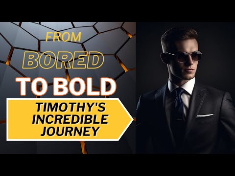 Unlock Your Potential: Timothy's Incredible Journey From Bored to Bold